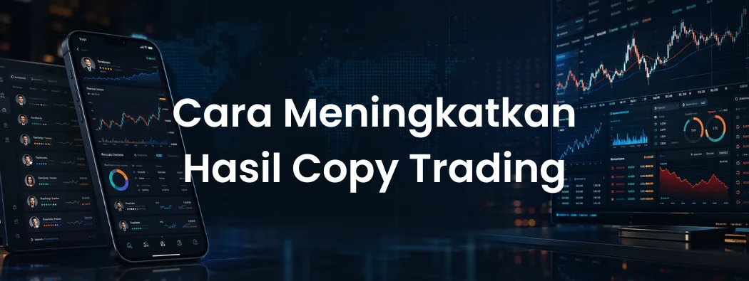 Bagaimana Cara Meningkatkan Hasil Copy Trading Saya di 2026? 9 Hal yang Harus dan Tidak Boleh Dilakukan